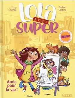 Lola (presque) Tome 1 : Lola presque super : amis pour la vie !