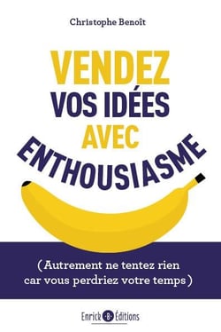 Vendez vos idées avec enthousiasme : (autrement ne tentez rien car vous perdriez votre temps)