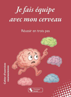 Je fais équipe avec mon cerveau : Réussir en trois pas