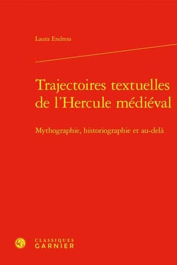 Trajectoires textuelles de l'Hercule médiéval : Mythographie, historiographie et au-delà