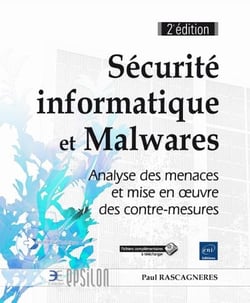 Sécurité informatique et Malwares - analyse des menaces et mise en oeuvre des contre-mesures (2e édition)