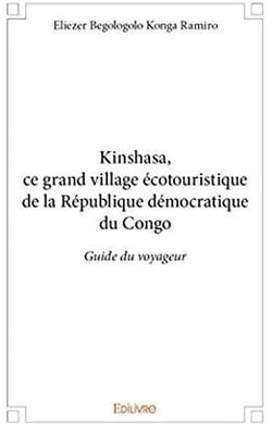 Kinshasa, ce grand village écotouristique de la république démocratique du congo - guide du voyageur