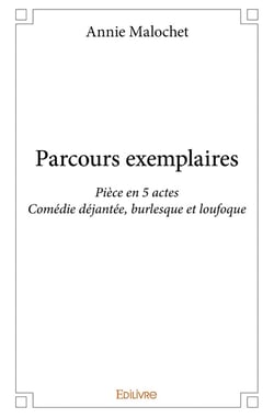 Parcours exemplaires : Pièce en 5 actesComédie déjantée, burlesque et loufoque