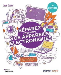 Réparez vous-même vos appareils électroniques (3e édition)