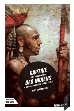 Captive des indiens - recit d'une puritaine de nouvelle-angleterre enlevee en 1675