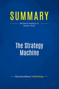 Summary: The Strategy Machine : Review and Analysis of Downes' Book