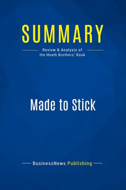 Summary: Made to Stick : Review and Analysis of the Heath Brothers' Book