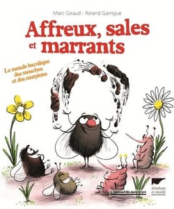 Affreux, sales et marrants - le monde bucolique des mouches et des morpions