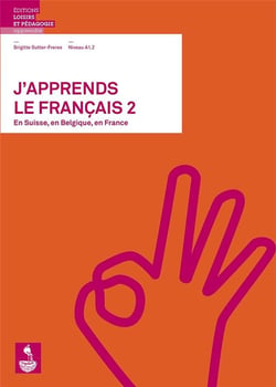 J'apprends le français 2 - en Suisse, en Belgique, en France - niveau A1.2