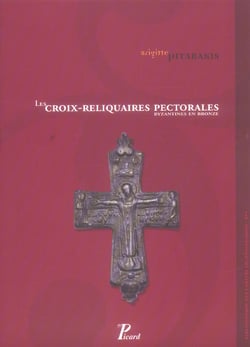 Les croix-reliquaires pectorales byzantines en bronze - bibliotheque des cahiers archeologiques xvi