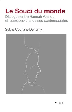 Le souci du monde : dialogue entre Hannah Arendt et quelques-uns de ses contemporains