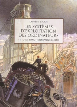 Les systemes d'exploitation des ordinateurs - leur histoire leur fonctionnement les enjeux