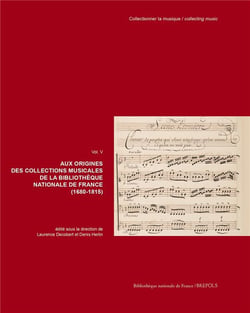 AUX ORIGINES DES COLLECTIONS MUSICALES DE LA BIBLIOTHÈQUE NATIONALE DE FRANCE (1680-1815) : AUX ORIGINES DES COLLECTIONS MUSICALES DE LA BIBLIOTHÈQUE NATIONALE DE FRANCE (1680-1815)