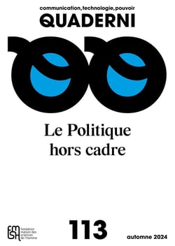 QUADERNI n.113 : Communication, technologie, pouvoir. : Le Politique hors cadre "Quand les dispositifs médiatiques déplacent le politique"