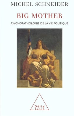Big Mother : Psychopathologie de la vie politique