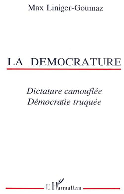 La démocrature : Dictature camouflée - Démocratie truquée