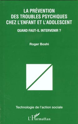 LA PRÉVENTION DES TROUBLES PSYCHIQUES CHEZ L'ENFANT ET L'ADOLESCENT : Quand faut-il intervenir ?