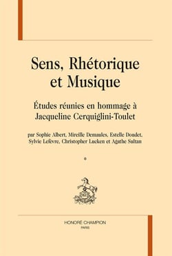 Sens, rhétorique et musique - études réunies en hommage à jacqueline cerquiglini-toulet