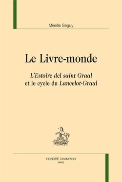 Le livre-monde - l'Estoire del saint-Graal et le cycle du Lancelot-Graal