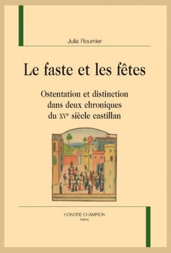 Le faste et les fêtes : Ostentation et distinction dans deux chroniques du XVe siècle castillan