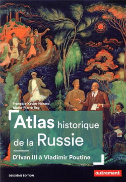 Atlas historique de la Russie - d'Ivan III à Vladimir Poutine (2e édition)