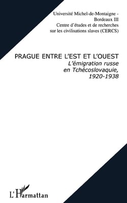 PRAGUE ENTRE L'EST ET L'OUEST : L'émigration russe en Tchécoslovaquie, 1920-1938