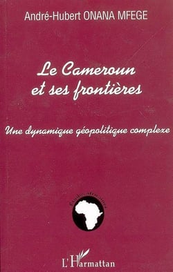 Le Cameroun et ses frontières : Une dynamique géopolitique complexe