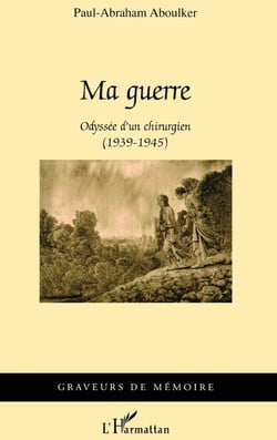 Ma guerre : Odyssée d'un chirurgien (1939-1945)