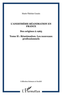 L'anesthésie-réanimation en France : Des origines à 1965 Tome II : Réanimation. Les nouveaux professionnels - Tome II : Réanimation. Les nouveaux professionnels