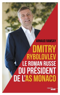 Dmitry Rybolovlev - le roman russe du président de l'AS Monaco