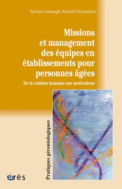 Missions et management des équipes en établissements pour personnes âgées - de la relation humaine aux motivations