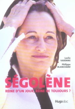SEGOLENE REINE D'UN JOUR, REINE DE TOUJOURS