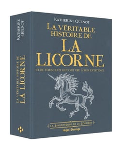 La véritable histoire de la licorne - et de tous ceux qui ont cru à son existence