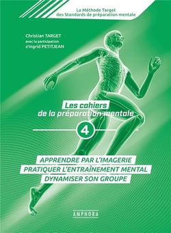 Les cahiers de la préparation mentale Tome 4 - apprendre par l'imagerie, pratiquer l'entraînement mental, dynamiser son groupe