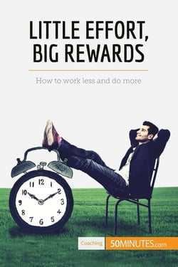 Little effort, big rewards : how to work less and do more