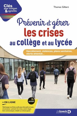 Clés pour enseigner et apprendre : prévenir et gérer les crises au collège et au lycée : harcèlement, violences, plans sanitaires, alerte attentat...