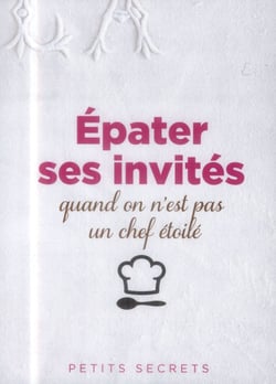 Épater ses invités quand on ne s'appelle pas Bocuse