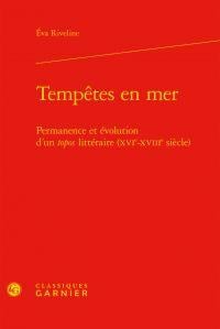 Tempêtes en mer - permanence et évolution d'un topos littéraire (XVIe-XVIIIe siècle)
