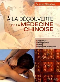 À la découverte de la médecine chinoise - acupuncture, massage tui na, qi gong, diététique & pharmacopée...