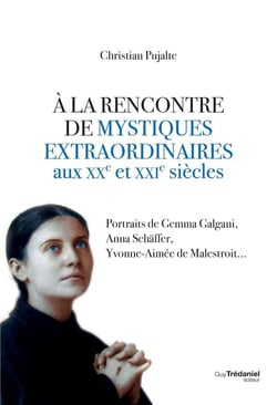 À la rencontre de mystiques extraordinaires xxe et xxie siècles - portraits de gemma galgani, anna schäffer, yvonne-aimée de malestroit...