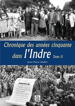 Chronique des années cinquante dans l'Indre t.2