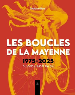 Les Boucles de la Mayenne 1975-2025  50 ans d'histoire(s)