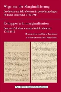 Wege aus der Marginalisierung / Echapper à la marginalisation : Geschlecht und Schreibweisen in deutschsprachigen Romanen von Frauen, 1780-1914 / Genre et récit dans le roman féminin allemand, 1780-1914