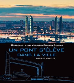 Un pont s'élève dans la ville, pont Jacques-Chaban-Delmas
