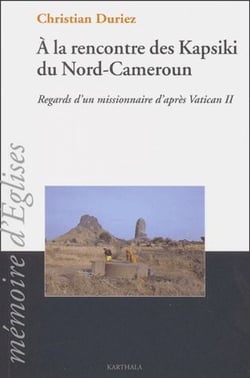 À la rencontre des Kapsiki du nord-Cameroun - regards d'un missionnaire d'apres vatican II