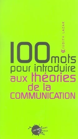 Cent mots pour introduire aux theories de la communication