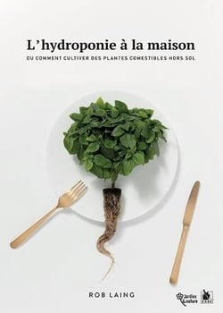 L'hydroponie à la maison - ou comment cultiver des plantes comestibles hors sol