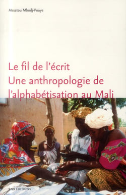 Le Fil de l'écrit. Une anthropologie de l'alphabétisation au Mali