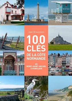 100 cles pour comprendre la côte normande de Holfleur au Mont-Saint-Michel