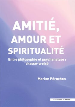 Amitée, amour et spiritualité : entre philosophie et psychanalyse - chassé-croisé